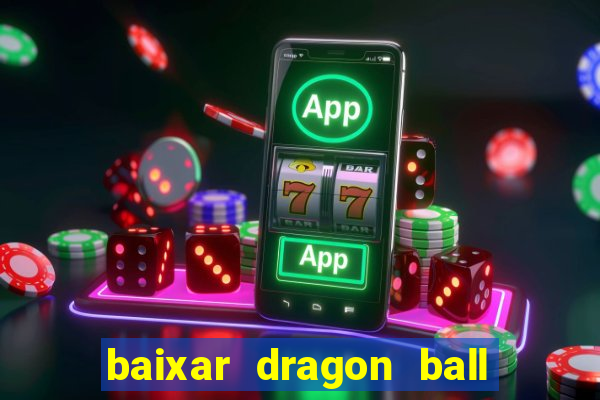 baixar dragon ball z dublado